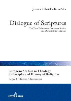 Dialogue of Scriptures: The Tatar Tefsir in the Context of Biblical and Qur'anic Interpretations by Adamczewski, Bartosz