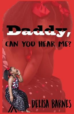 Daddy, can you hear me? by Barnes, Delisa