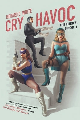 Cry Havoc: The Furies, Book 1 by White, Richard C.