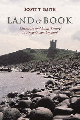 Land and Book: Literature and Land Tenure in Anglo-Saxon England by Smith, Scott Thompson