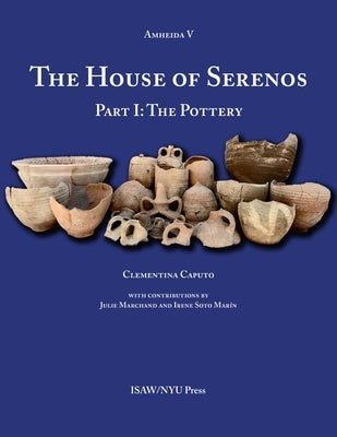 The House of Serenos, Part I: The Pottery (Amheida V) by Caputo, Clementina