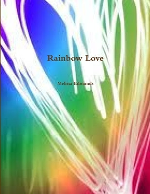 Rainbow Love by Edmunds, Melissa