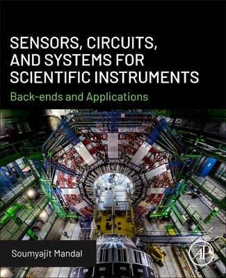 Sensors, Circuits, and Systems for Scientific Instruments: Back-Ends and Applications by Mandal, Soumyajit
