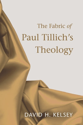 The Fabric of Paul Tillich's Theology by Kelsey, David H.