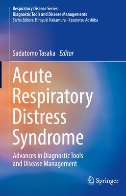 Acute Respiratory Distress Syndrome: Advances in Diagnostic Tools and Disease Management by Tasaka, Sadatomo