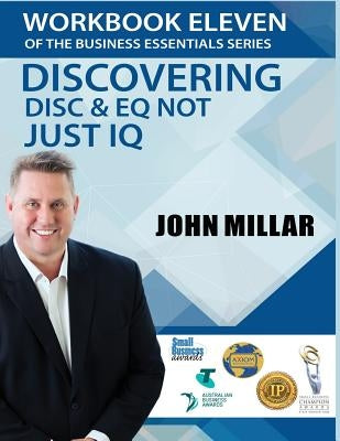 Workbook Eleven Of the Business Essentials Series: Discovering DiSC and EQ not just IQ by Millar, John