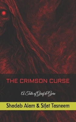 The Crimson Curse: A Tale of Grief & Gore by Tasneem, Sifat