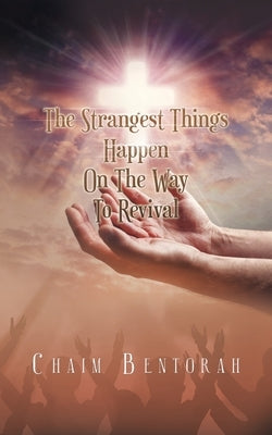 The Strangest Things Happen on the Way to Revival by Bentorah, Chaim