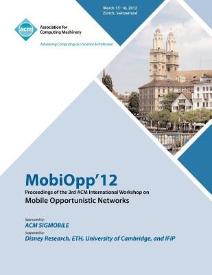 MobiOpp 12 Proceedings of the 3rd ACM International Workshop on Mobile Opportunistic Networks by Mobiopp 12 Conference Committee