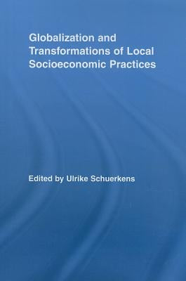 Globalization and Transformations of Local Socioeconomic Practices by Schuerkens, Ulrike
