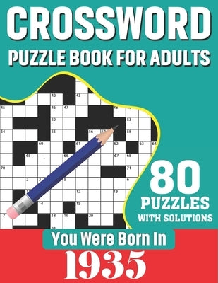 You Were Born In 1935: Crossword Puzzle Book For Adults: 80 Large Print Unique Crossword Logic And Challenging Brain Game Puzzles Book With S by Publication, K. T. Tuggle