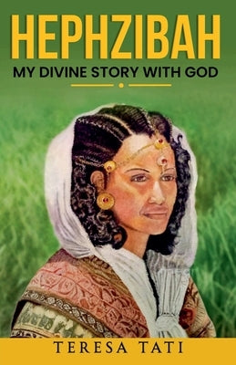 Hephzibah: My Divine Story with God by Tati, Teresa