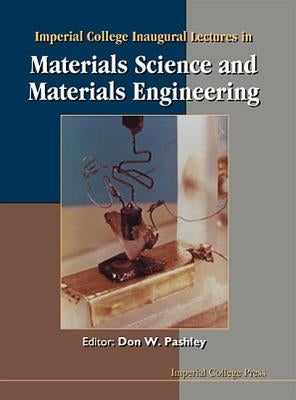 Imperial College Inaugural Lectures in Materials Science and Materials Engineering by Pashley, Don W.