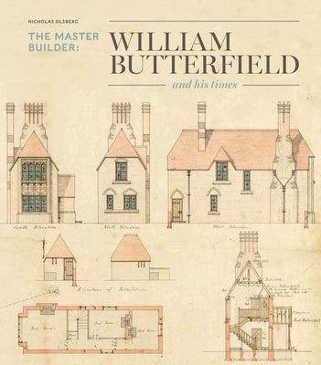 The Master Builder: William Butterfield and His Times by Olsberg, Nicholas