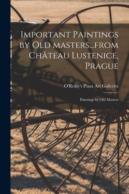 Important Paintings by Old Masters...from Château Lustenice, Prague; Paintings by Old Masters by O'Reilly's Plaza Art Galleries