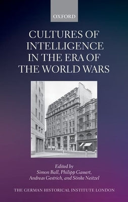 Cultures of Intelligence in the Era of the World Wars by Ball