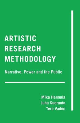 Artistic Research Methodology: Narrative, Power and the Public by Cannella, Gaile S.