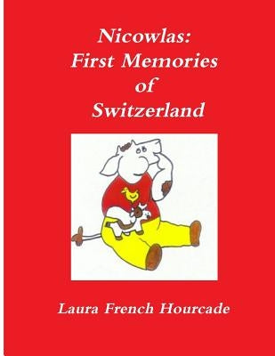 Nicowlas: First Memories of Switzerland by French-Hourcade, Laura a.
