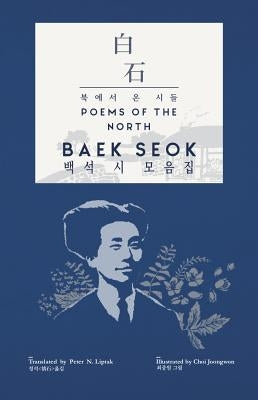Baek Seok: Poems of the North ( + ): A View Into the Lives and Culture of the People of North Korea by Seok, Baek