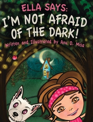 Ella Says: I'm Not Afraid of the Dark! by Misa, Anu D.