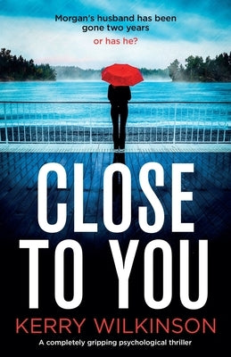 Close to You: A completely gripping psychological thriller by Wilkinson, Kerry