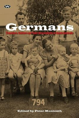 Germans: Travellers, settlers and their descendants in South Australia by Monteath, Peter