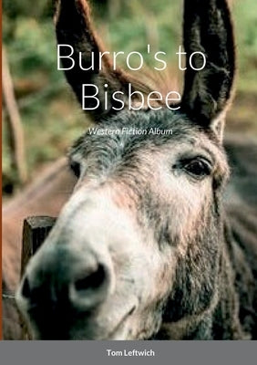 Burro's to Bisbee: Western Fiction Album by Leftwich, Tom