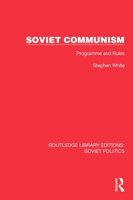 Soviet Communism: Programme and Rules by White, Stephen