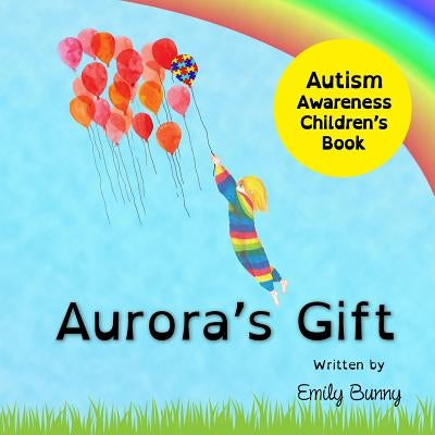 Aurora's Gift: Autism Awareness Children's Book by Bunny, Emily