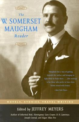 The W. Somerset Maugham Reader: Novels, Stories, Travel Writing by Meyers, Jeffrey