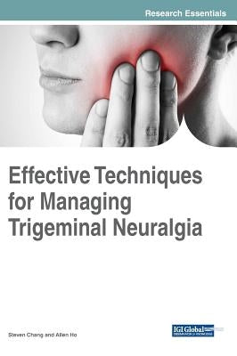 Effective Techniques for Managing Trigeminal Neuralgia by Chang, Steven