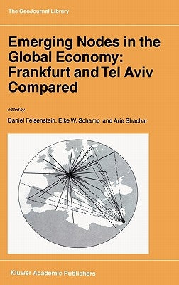 Emerging Nodes in the Global Economy: Frankfurt and Tel Aviv Compared by Felsenstein, D.