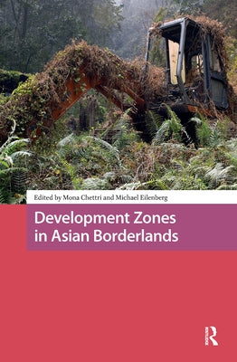 Development Zones in Asian Borderlands by Chettri, Mona
