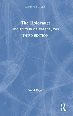 The Holocaust: The Third Reich and the Jews by Engel, David