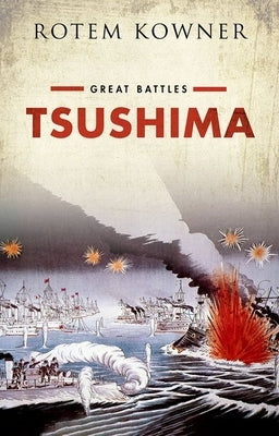 Tsushima: Great Battles Series by Kowner, Rotem