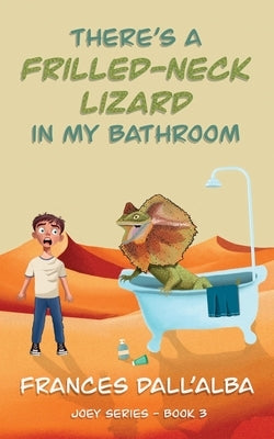 There's A Frilled-Neck Lizard In My Bathroom by Dall'alba, Frances