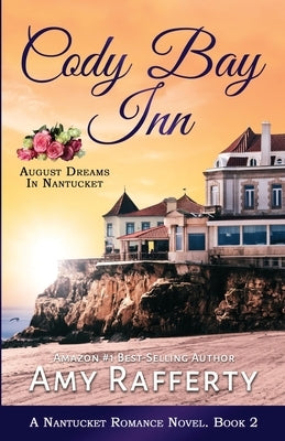 Cody Bay Inn: August Dreams In Nantucket by Rafferty, Amy