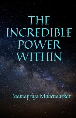 The Incredible Power Within by Mahendarkar, Padmapriya