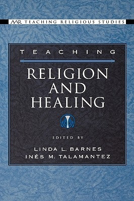 Teaching Religion and Healing by Barnes, Linda L.