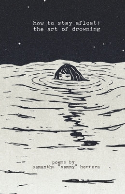how to stay afloat: the art of drowning poems by Herrera, Samantha Sammy