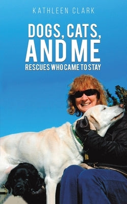 Dogs, Cats, and Me by Clark, Kathleen