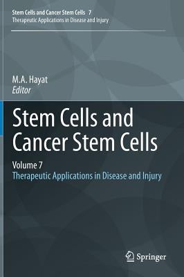 Stem Cells and Cancer Stem Cells, Volume 7: Therapeutic Applications in Disease and Injury by Hayat, M. A.