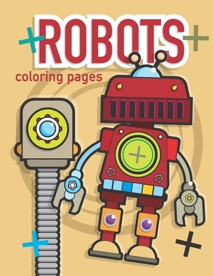Robots Coloring Pages: Robot Coloring Pages for Everyone by Tollison, Ray