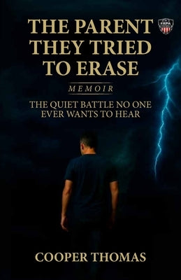 The Parent They Tried To Erase, The Quiet Battle No One Ever Wants To Hear by Thomas, Cooper