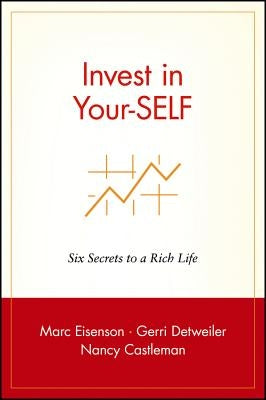 Invest in Your-Self: Six Secrets to a Rich Life by Eisenson, Marc