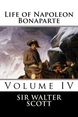 Life of Napoleon Bonaparte (Volume IV) by Sir Walter Scott
