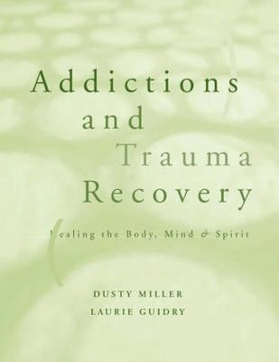Addictions and Trauma Recovery: Healing the Body, Mind, and Spirit by Guidry, Laurie