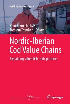 Nordic-Iberian Cod Value Chains: Explaining Salted Fish Trade Patterns by Lindkvist, Knut Bjørn