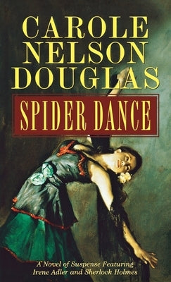 Spider Dance: A Novel of Suspense Featuring Irene Adler and Sherlock Holmes by Douglas, Carole Nelson