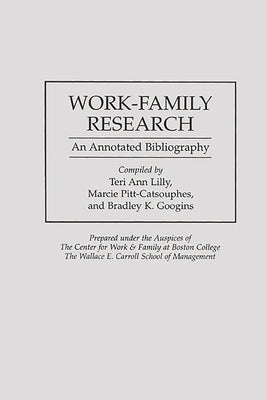 Work-Family Research: An Annotated Bibliography by Googins, Bradley